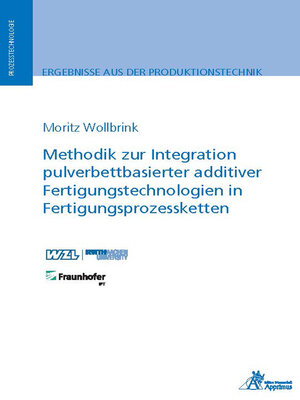 cover image of Methodik zur Integration pulverbettbasierter additiver Fertigungstechnologien in Fertigungsprozessketten